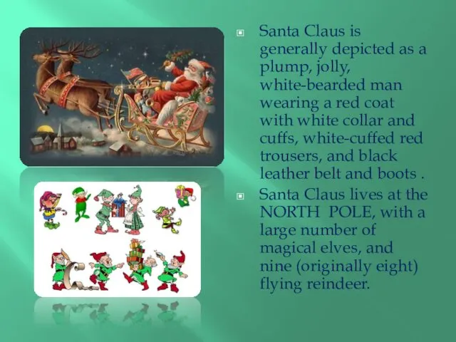 Santa Claus is generally depicted as a plump, jolly, white-bearded