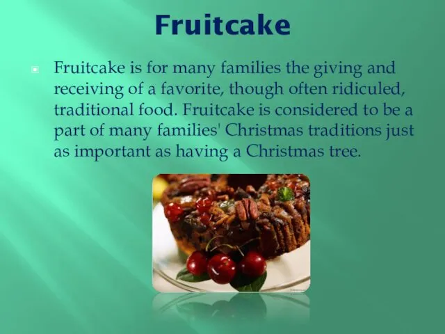 Fruitcake Fruitcake is for many families the giving and receiving