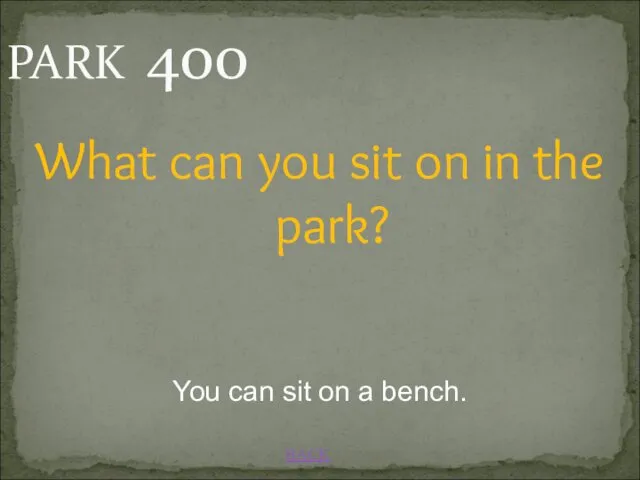 You can sit on a bench. BACK PARK 400 What