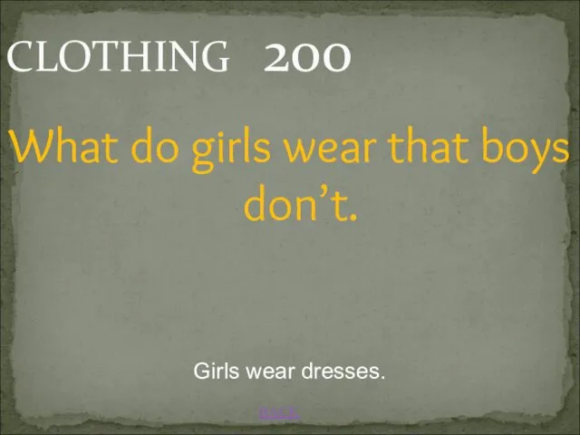 BACK CLOTHING 200 Girls wear dresses. What do girls wear that boys don’t.