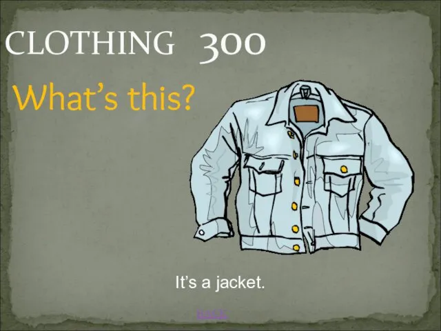 BACK CLOTHING 300 It’s a jacket. What’s this?