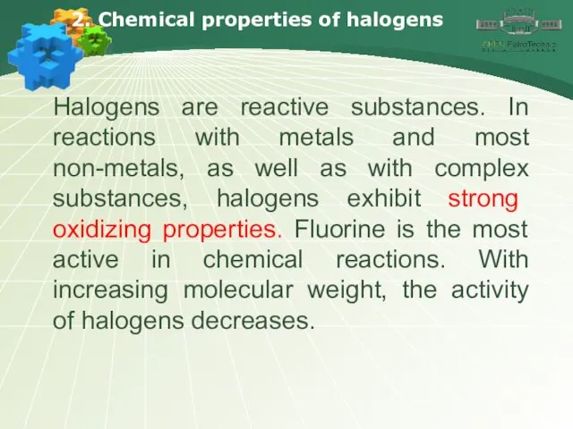 2. Chemical properties of halogens Halogens are reactive substances. In