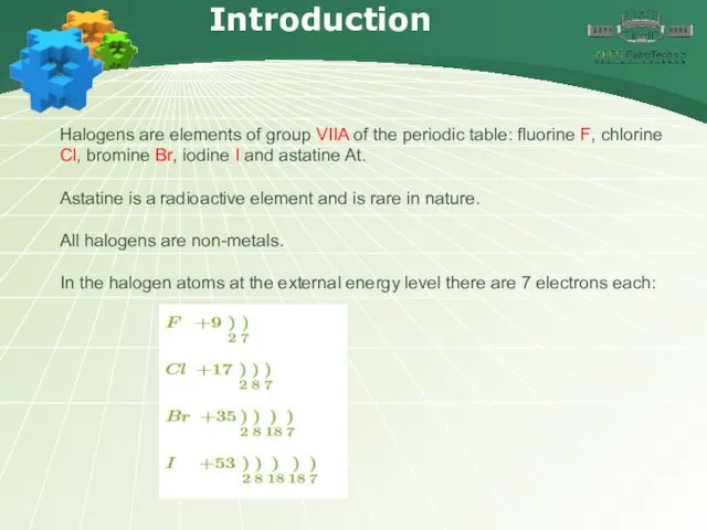 Introduction Halogens are elements of group VIIA of the periodic