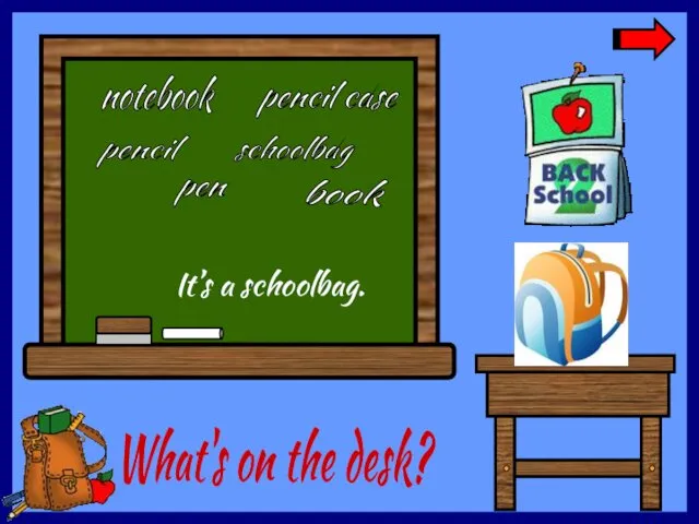 What's on the desk? schoolbag pen notebook book pencil pencil case It’s a schoolbag.