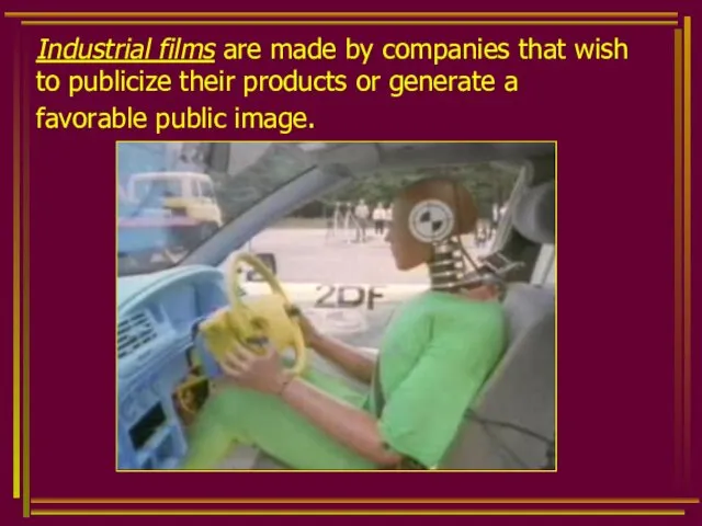 Industrial films are made by companies that wish to publicize