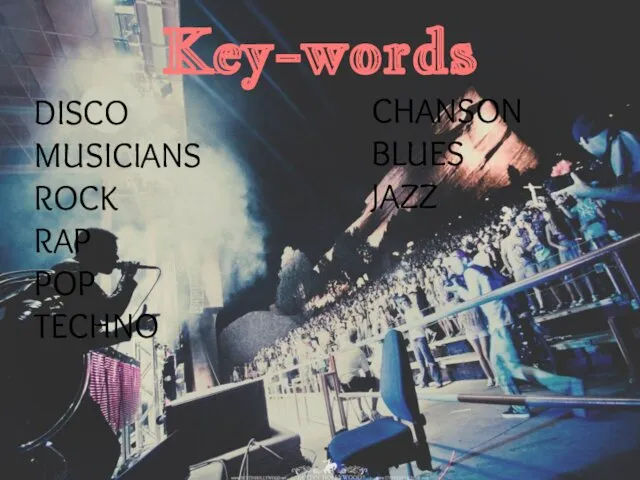 Key-words DISCO MUSICIANS ROCK RAP POP TECHNO CHANSON BLUES JAZZ