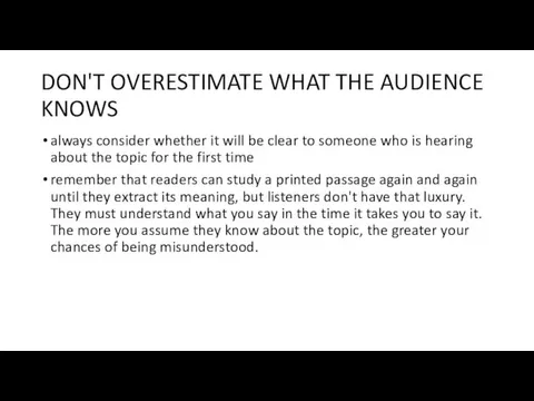 DON'T OVERESTIMATE WHAT THE AUDIENCE KNOWS always consider whether it