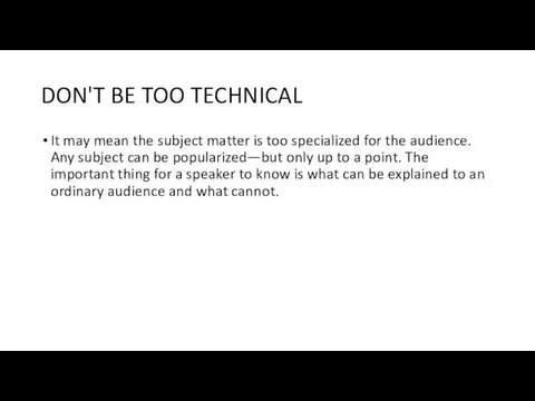 DON'T BE TOO TECHNICAL It may mean the subject matter