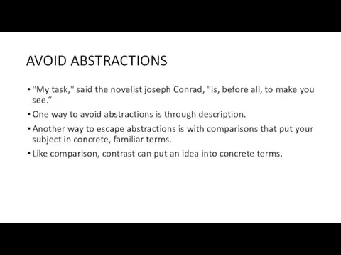 AVOID ABSTRACTIONS "My task," said the novelist joseph Conrad, "is,