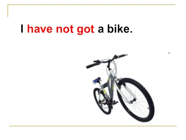 I have not got a bike.