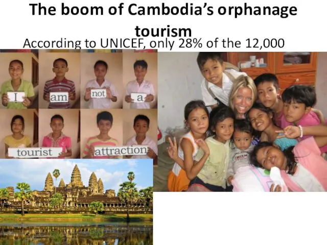 The boom of Cambodia’s orphanage tourism According to UNICEF, only