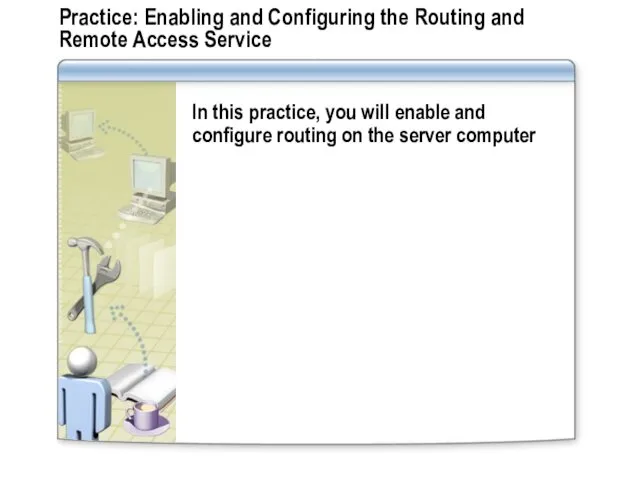 Practice: Enabling and Configuring the Routing and Remote Access Service