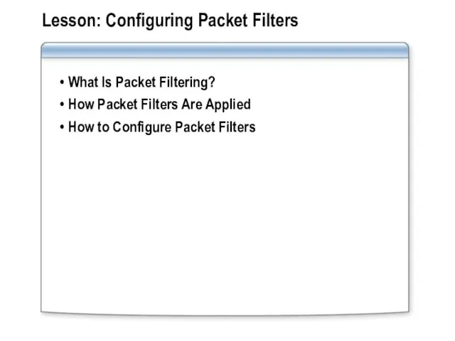 Lesson: Configuring Packet Filters What Is Packet Filtering? How Packet