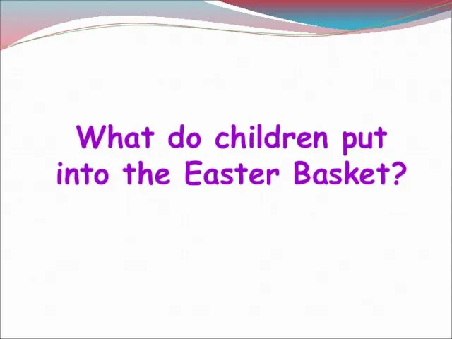 What do children put into the Easter Basket?