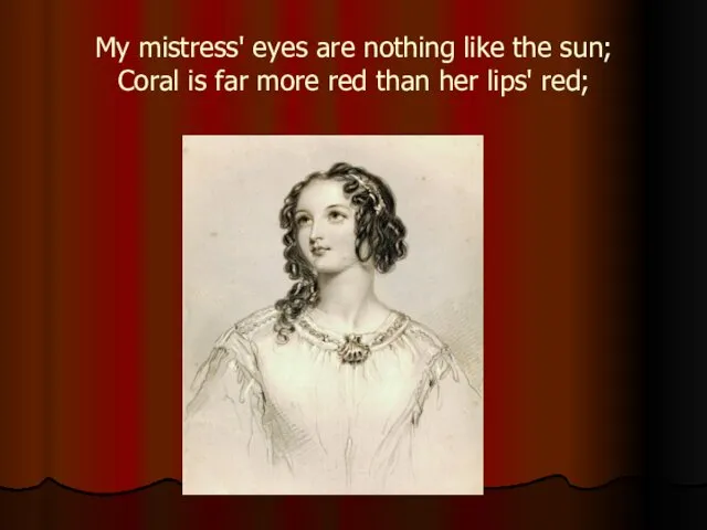 My mistress' eyes are nothing like the sun; Coral is far more red