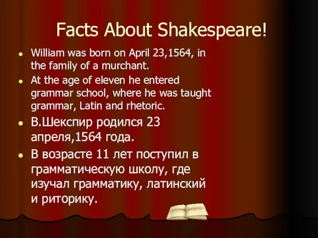 Facts About Shakespeare! William was born on April 23,1564, in the family of