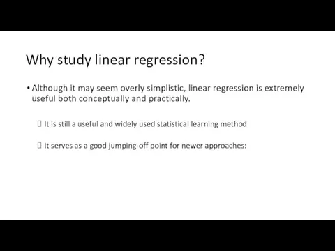 Why study linear regression? Although it may seem overly simplistic,