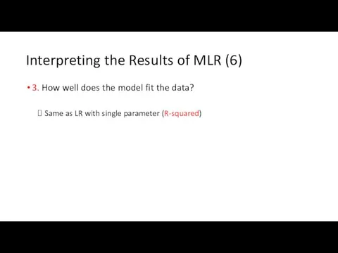 Interpreting the Results of MLR (6) 3. How well does