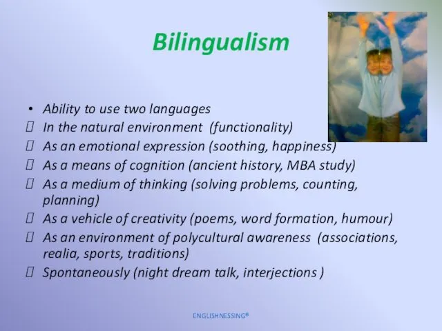 Bilingualism Ability to use two languages In the natural environment