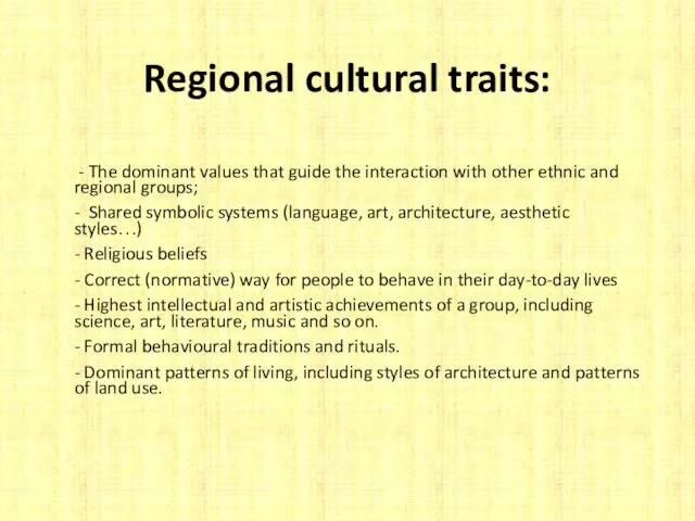 Regional cultural traits: - The dominant values that guide the interaction with other