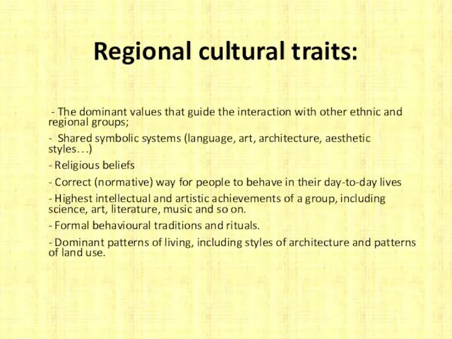 Regional cultural traits: - The dominant values that guide the