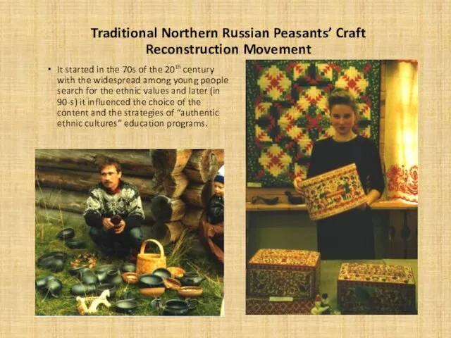 Traditional Northern Russian Peasants’ Craft Reconstruction Movement It started in the 70s of