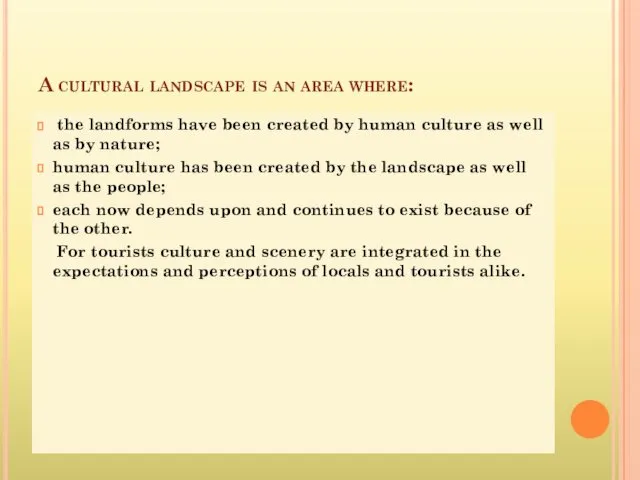 A cultural landscape is an area where: the landforms have been created by