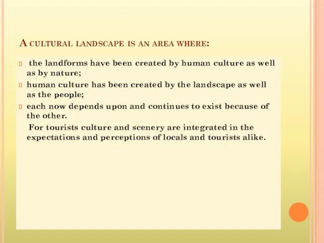 A cultural landscape is an area where: the landforms have