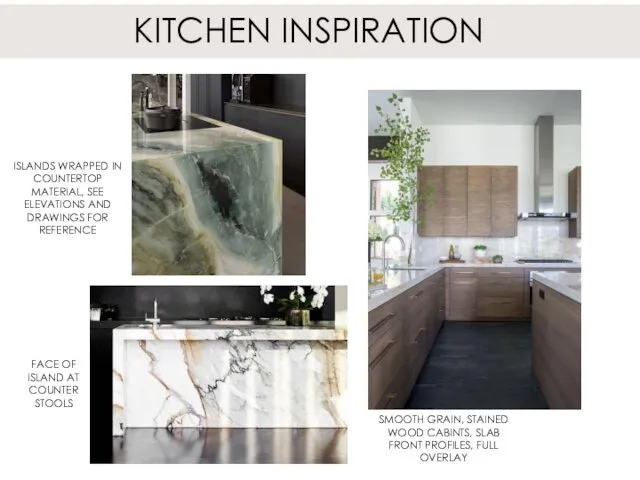 KITCHEN INSPIRATION ISLANDS WRAPPED IN COUNTERTOP MATERIAL, SEE ELEVATIONS AND DRAWINGS FOR REFERENCE