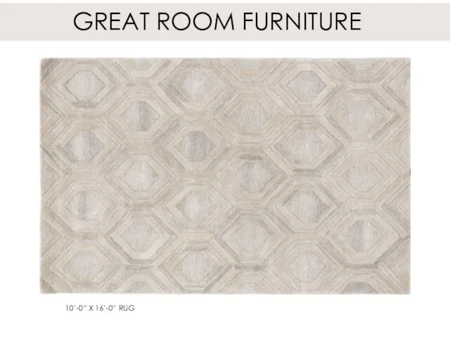 GREAT ROOM FURNITURE 10’-0” X 16’-0” RUG