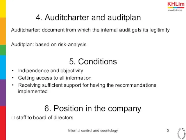 4. Auditcharter and auditplan Auditcharter: document from which the internal