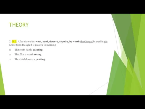 THEORY 2) N.B. After the verbs: want, need, deserve, require,