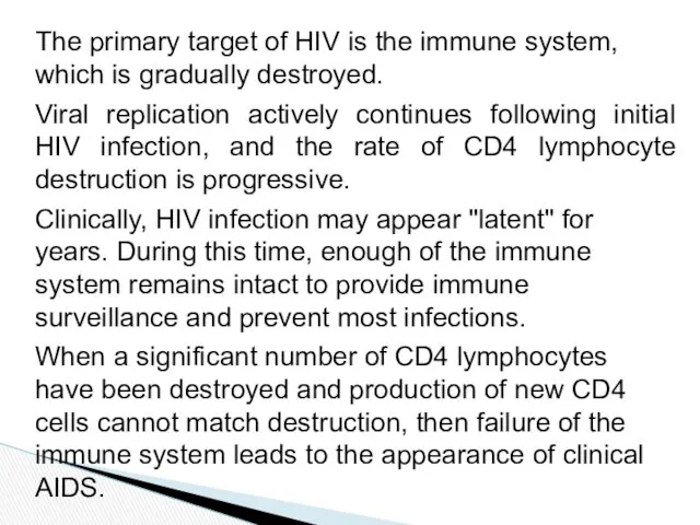 The primary target of HIV is the immune system, which
