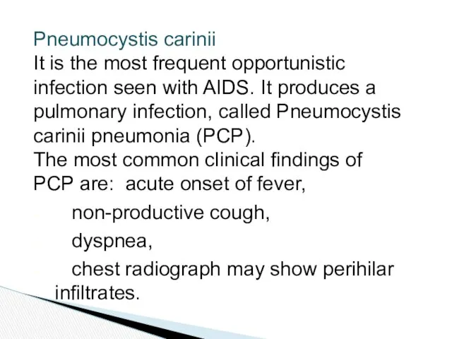 Pneumocystis carinii It is the most frequent opportunistic infection seen