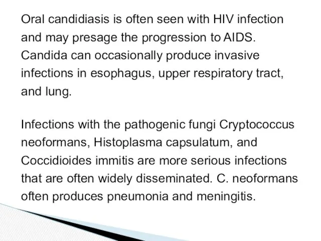 Oral candidiasis is often seen with HIV infection and may