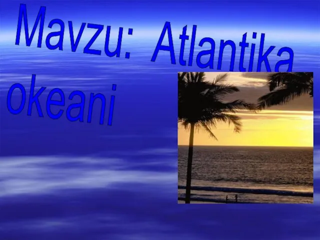 Mavzu: Atlantika okeani