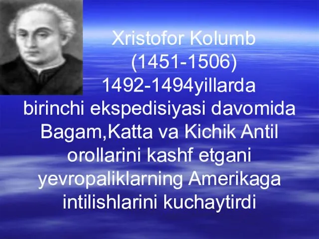 Xristofor Kolumb (1451-1506) 1492-1494yillarda birinchi ekspedisiyasi davomida Bagam,Katta va Kichik