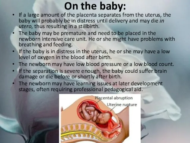 On the baby: If a large amount of the placenta separates from the