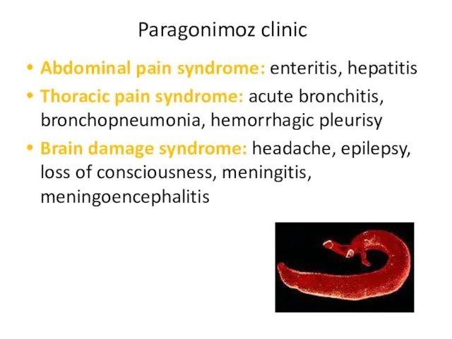 Paragonimoz clinic Abdominal pain syndrome: enteritis, hepatitis Thoracic pain syndrome: acute bronchitis, bronchopneumonia,