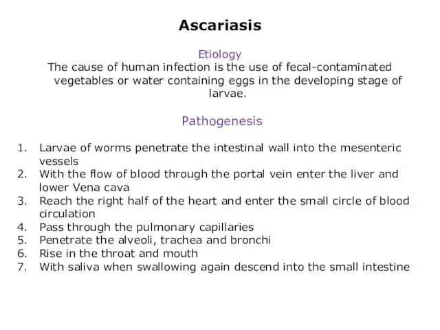 Ascariasis Etiology The cause of human infection is the use of fecal-contaminated vegetables