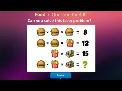 Answer Food / Question for 400 Can you solve this tasty problem?