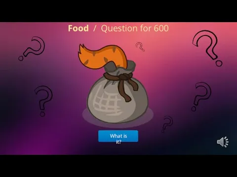 What is it? Food / Question for 600