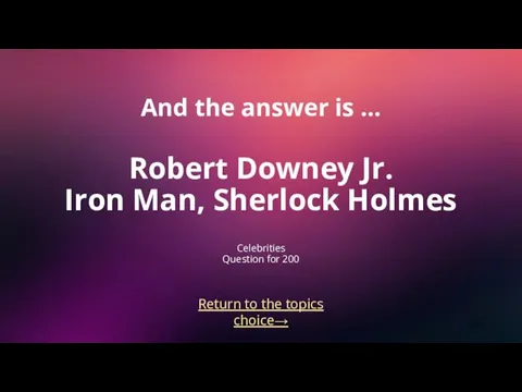 And the answer is … Robert Downey Jr. Iron Man,