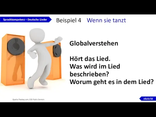 Sprachkompetenz – Deutsche Lieder ekolo58 Globalverstehen Hört das Lied. Was