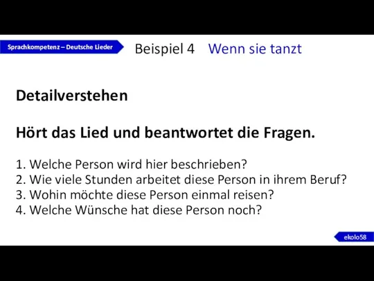 Detailverstehen Hört das Lied und beantwortet die Fragen. 1. Welche