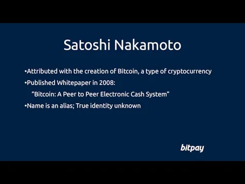 Satoshi Nakamoto Attributed with the creation of Bitcoin, a type