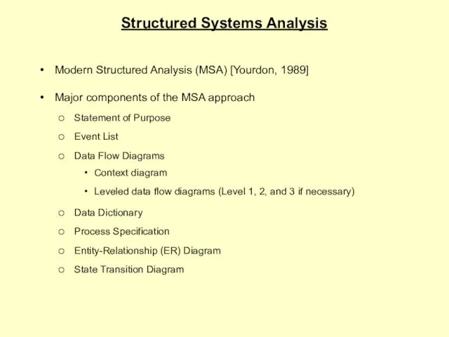 Structured Systems Analysis Modern Structured Analysis (MSA) [Yourdon, 1989] Major