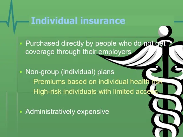 Individual insurance Purchased directly by people who do not get