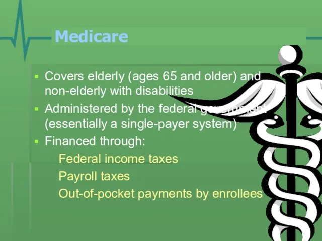 Medicare Covers elderly (ages 65 and older) and non-elderly with
