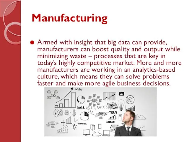 Manufacturing Armed with insight that big data can provide, manufacturers